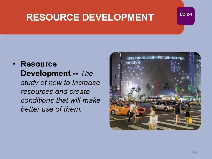 RESOURCE DEVELOPMENT LO 2 -1 • Resource Development -- The study of how to