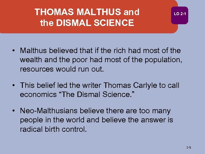 THOMAS MALTHUS and the DISMAL SCIENCE LO 2 -1 • Malthus believed that if