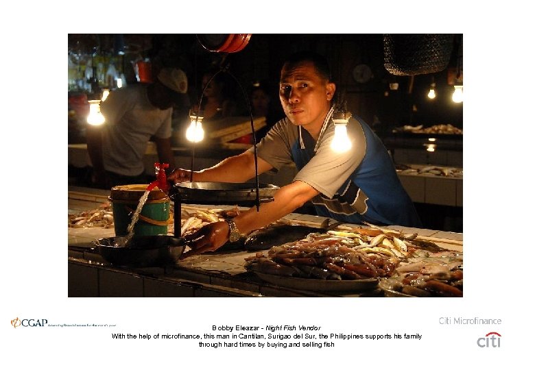 Bobby Eleazar - Night Fish Vendor With the help of microfinance, this man in