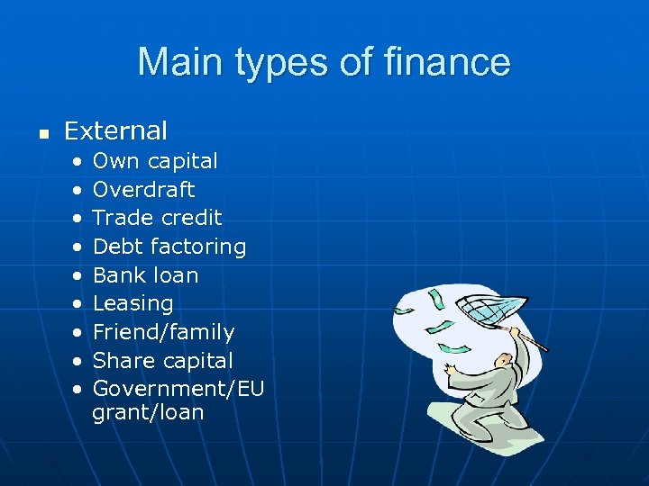 Main types of finance n External • • • Own capital Overdraft Trade credit