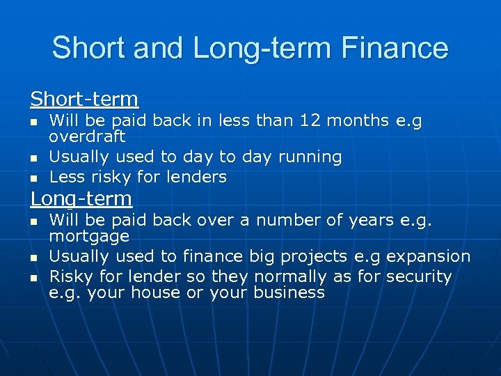 Short and Long-term Finance Short-term n n n Will be paid back in less