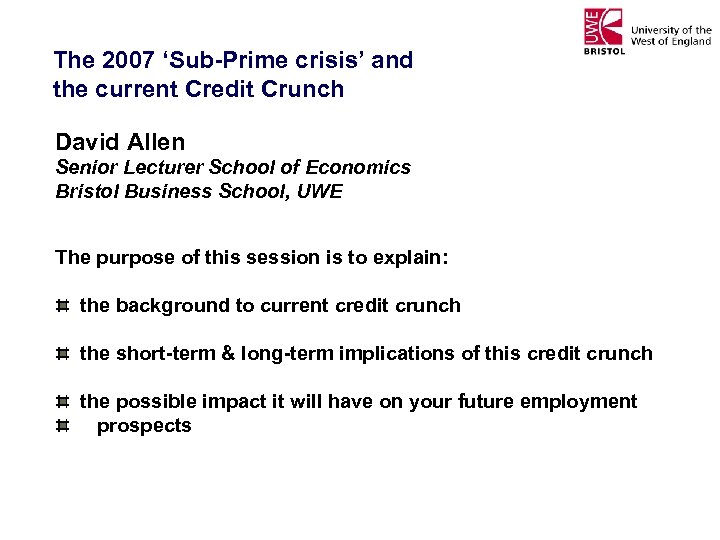 The 2007 ‘Sub-Prime crisis’ and the current Credit Crunch David Allen Senior Lecturer School