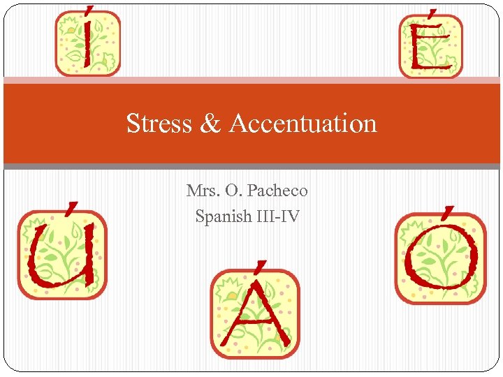 Stress & Accentuation Mrs. O. Pacheco Spanish III-IV 