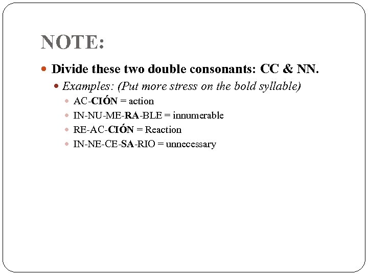 NOTE: Divide these two double consonants: CC & NN. Examples: (Put more stress on