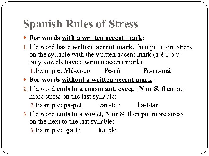 Spanish Rules of Stress For words with a written accent mark: 1. If a