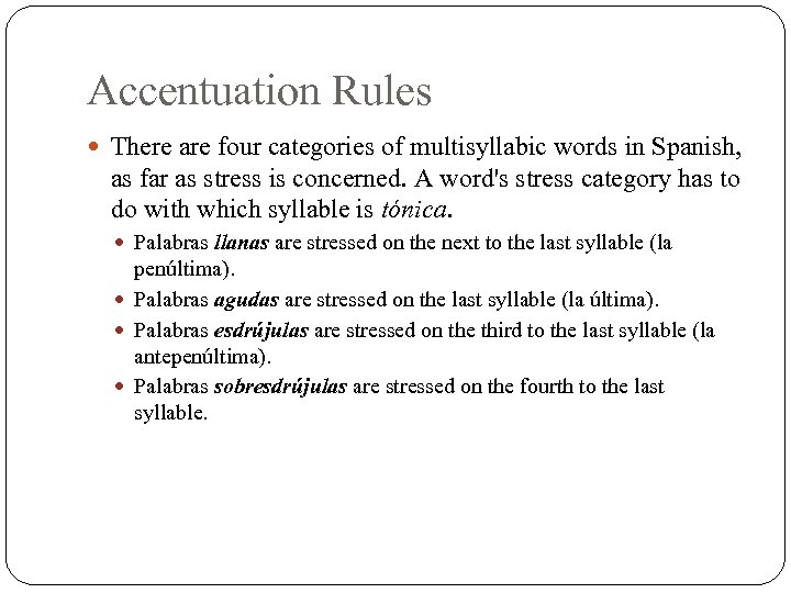 Accentuation Rules There are four categories of multisyllabic words in Spanish, as far as