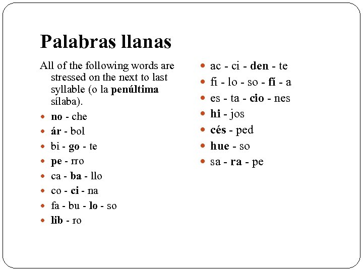 Palabras llanas All of the following words are stressed on the next to last