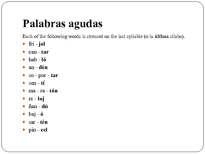 Palabras agudas Each of the following words is stressed on the last syllable (o