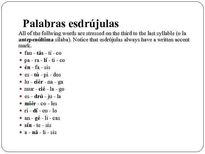 Palabras esdrújulas All of the follwing words are stressed on the third to the