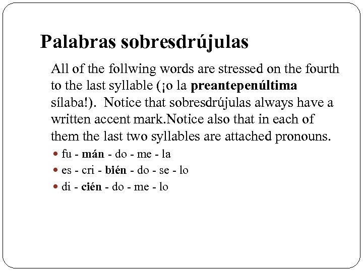 Palabras sobresdrújulas All of the follwing words are stressed on the fourth to the