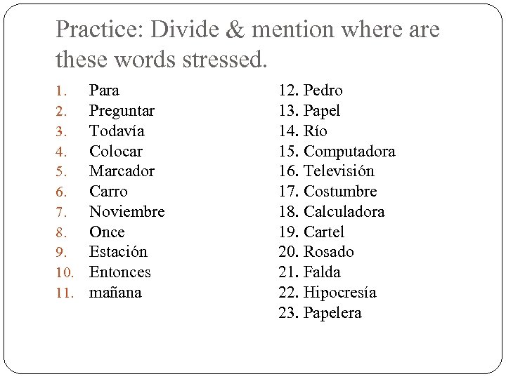 Practice: Divide & mention where are these words stressed. 1. 2. 3. 4. 5.