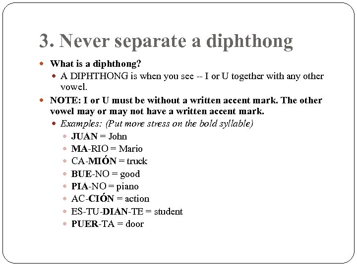 3. Never separate a diphthong What is a diphthong? A DIPHTHONG is when you