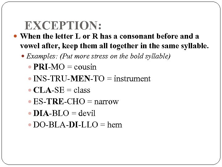 EXCEPTION: When the letter L or R has a consonant before and a vowel