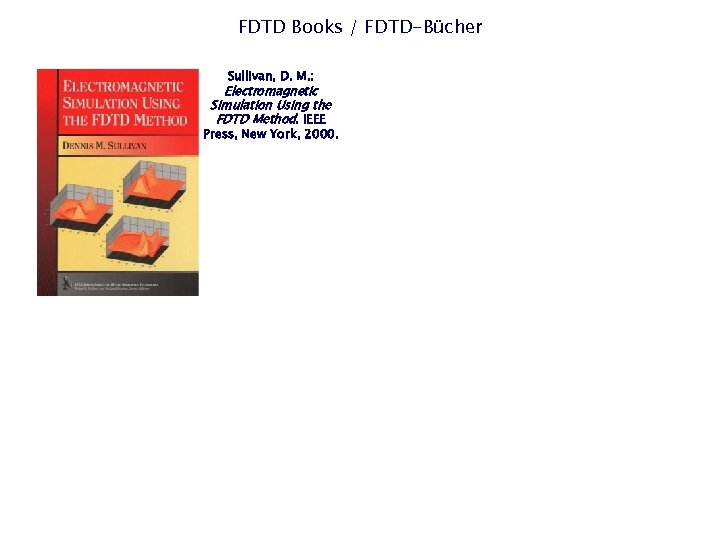 FDTD Books / FDTD-Bücher Sullivan, D. M. : Electromagnetic Simulation Using the FDTD Method.