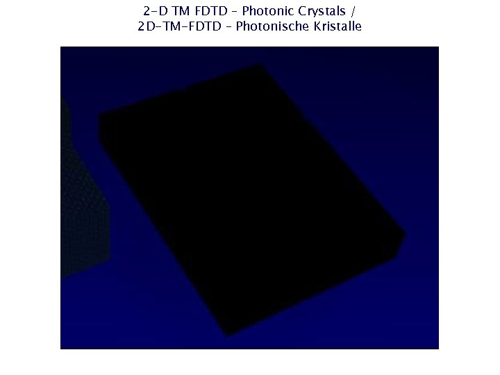 2 -D TM FDTD – Photonic Crystals / 2 D-TM-FDTD – Photonische Kristalle 