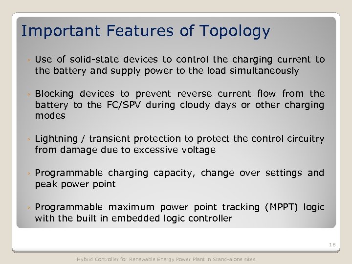 Important Features of Topology ◦ Use of solid-state devices to control the charging current