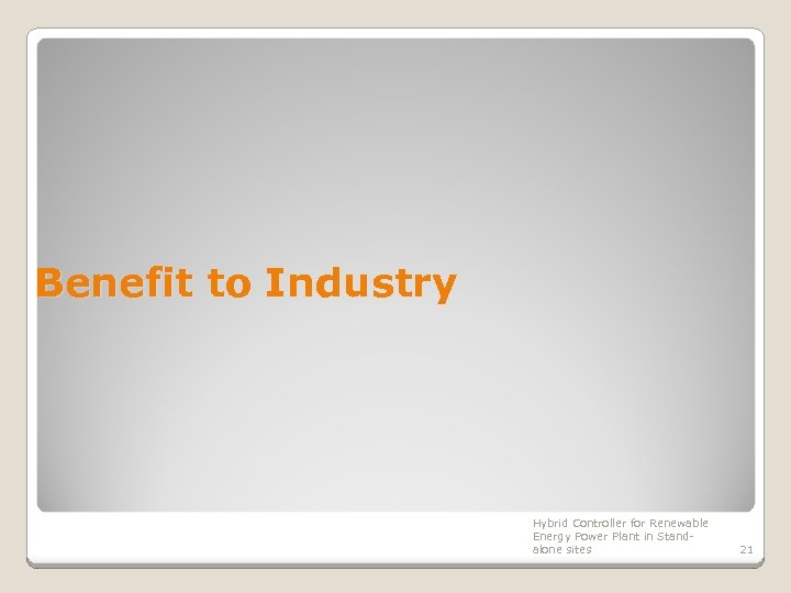 Benefit to Industry Hybrid Controller for Renewable Energy Power Plant in Standalone sites 21