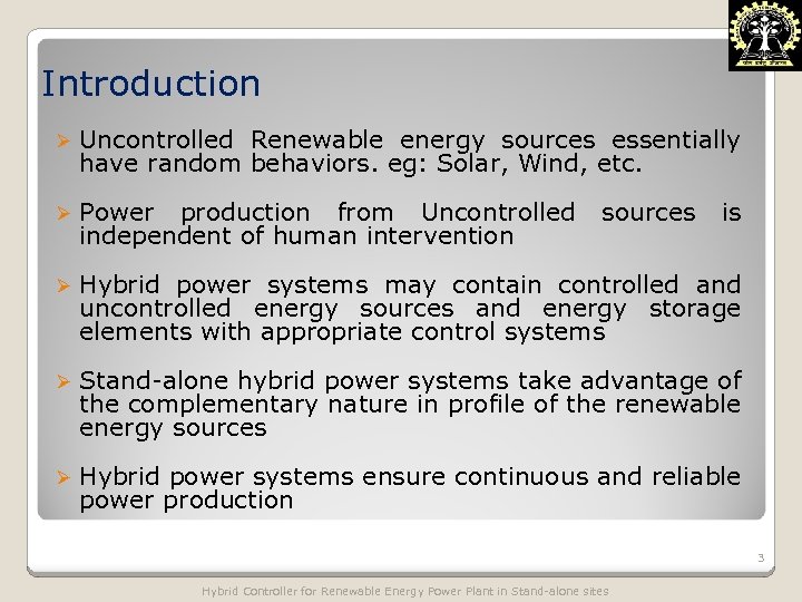 Introduction Ø Uncontrolled Renewable energy sources essentially have random behaviors. eg: Solar, Wind, etc.