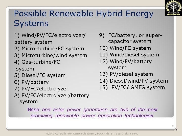 Possible Renewable Hybrid Energy Systems 1) Wind/PV/FC/electrolyzer/ battery system 2) Micro-turbine/FC system 3) Microturbine/wind
