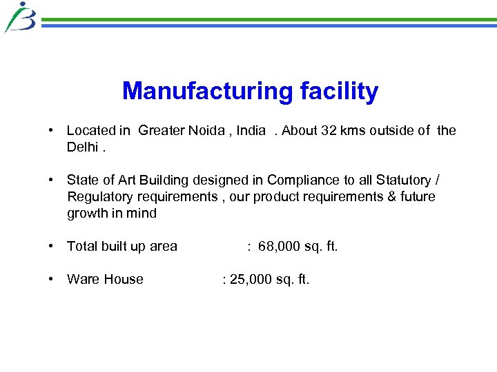 Manufacturing facility • Located in Greater Noida , India. About 32 kms outside of