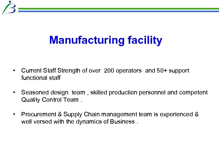 Manufacturing facility • Current Staff Strength of over 200 operators and 50+ support functional