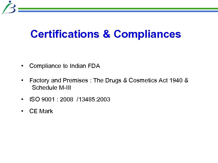 Certifications & Compliances • Compliance to Indian FDA • Factory and Premises : The