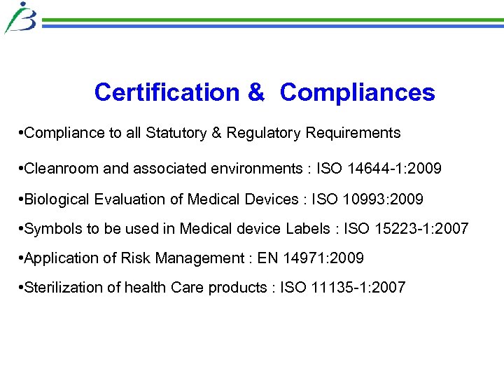 Certification & Compliances • Compliance to all Statutory & Regulatory Requirements • Cleanroom and