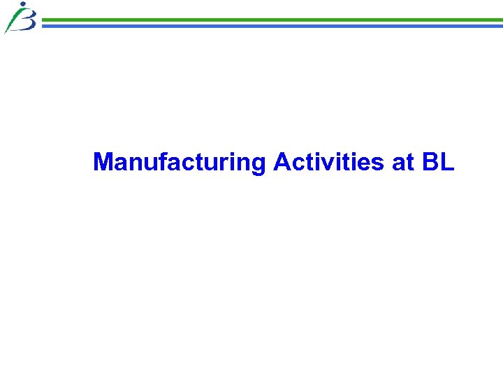 Manufacturing Activities at BL 