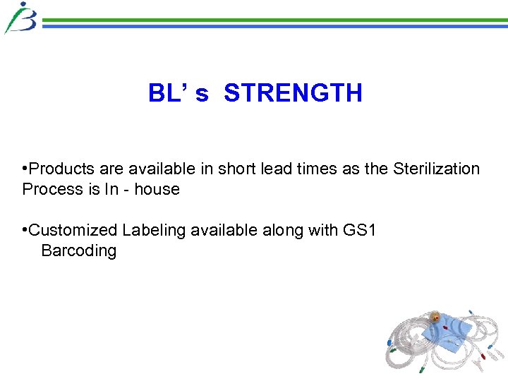 BL’ s STRENGTH • Products are available in short lead times as the Sterilization