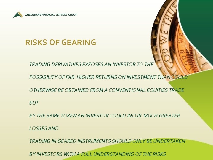 ANGLORAND FINANCIAL SERVICES GROUP RISKS OF GEARING TRADING DERIVATIVES EXPOSES AN INVESTOR TO THE