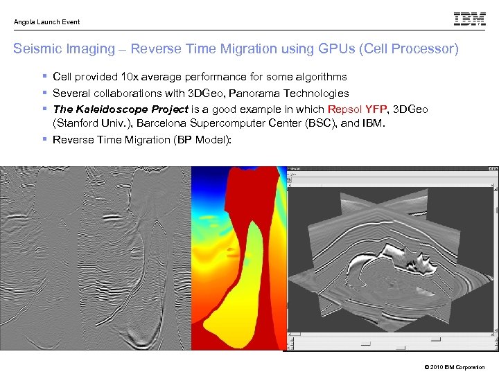 Angola Launch Event Seismic Imaging – Reverse Time Migration using GPUs (Cell Processor) §