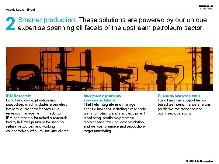 Angola Launch Event 2 Smarter production: These solutions are powered by our unique expertise