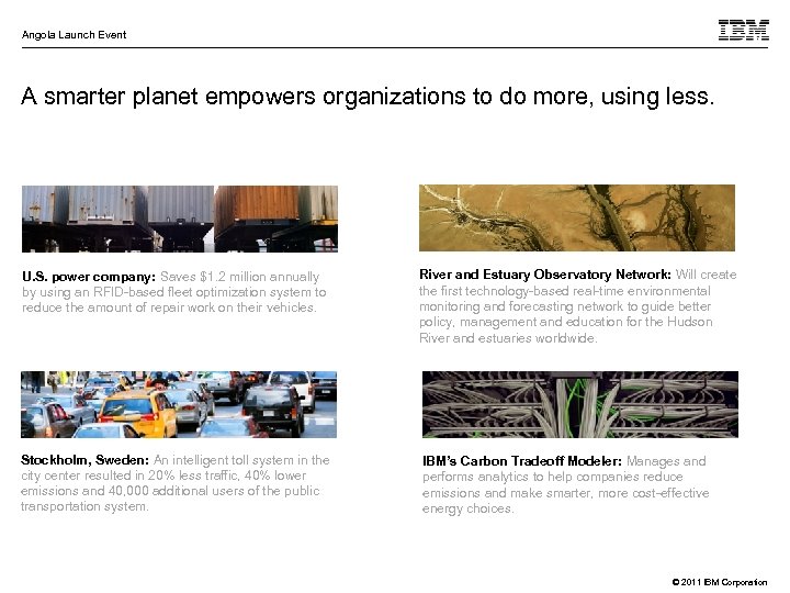 Angola Launch Event A smarter planet empowers organizations to do more, using less. U.