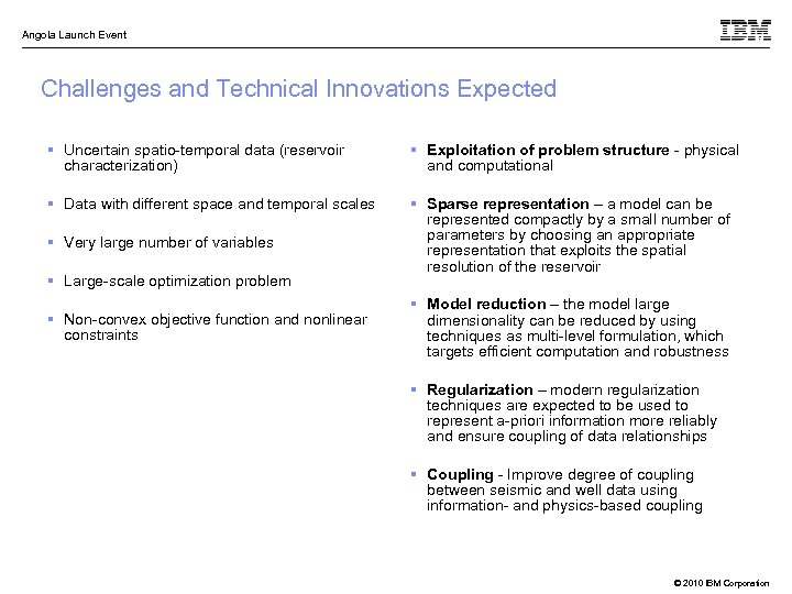 Angola Launch Event Challenges and Technical Innovations Expected § Uncertain spatio-temporal data (reservoir characterization)