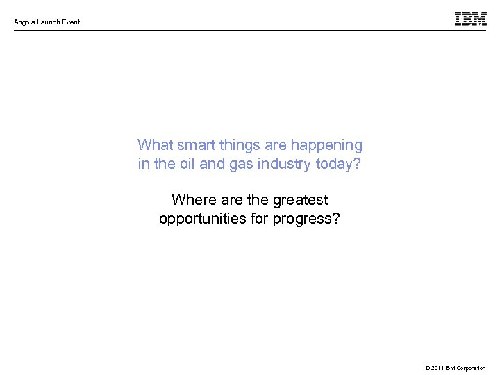 Angola Launch Event What smart things are happening in the oil and gas industry