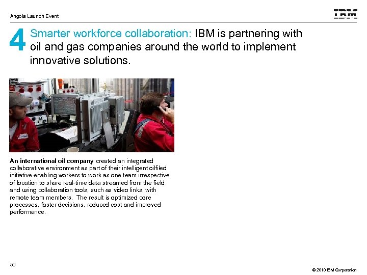 Angola Launch Event 4 Smarter workforce collaboration: IBM is partnering with oil and gas