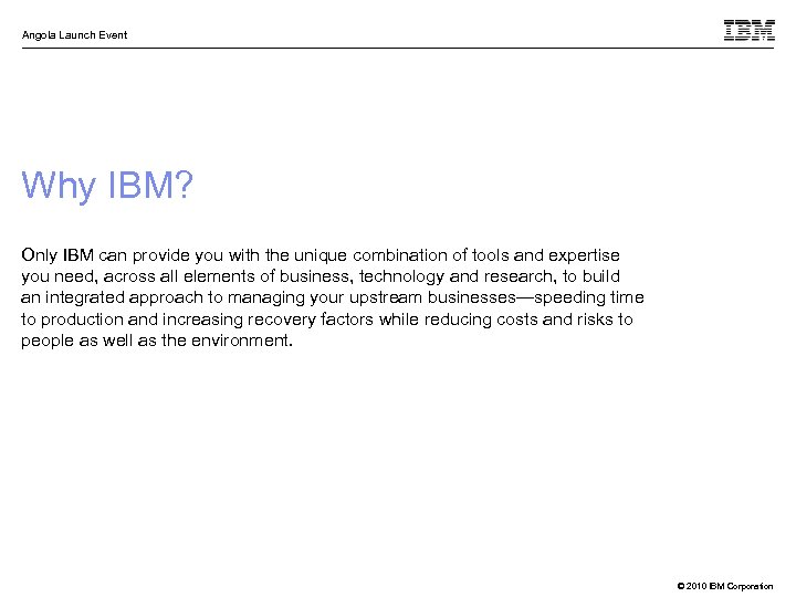 Angola Launch Event Why IBM? Only IBM can provide you with the unique combination