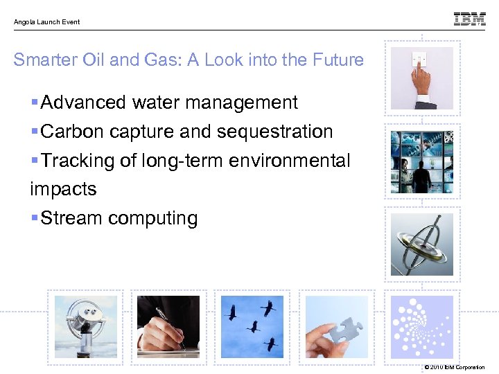 Angola Launch Event Smarter Oil and Gas: A Look into the Future § Advanced