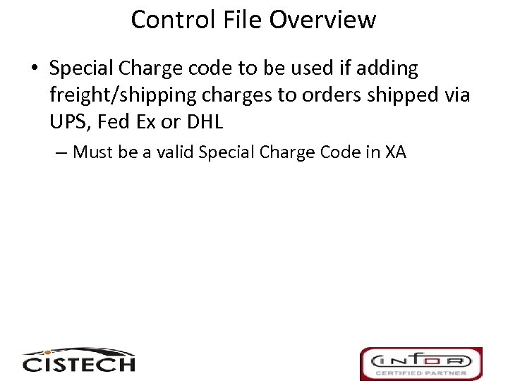 Control File Overview • Special Charge code to be used if adding freight/shipping charges