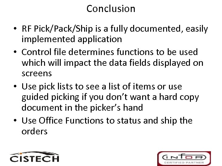 Conclusion • RF Pick/Pack/Ship is a fully documented, easily implemented application • Control file