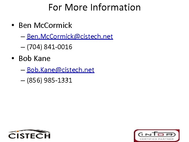 For More Information • Ben Mc. Cormick – Ben. Mc. Cormick@cistech. net – (704)