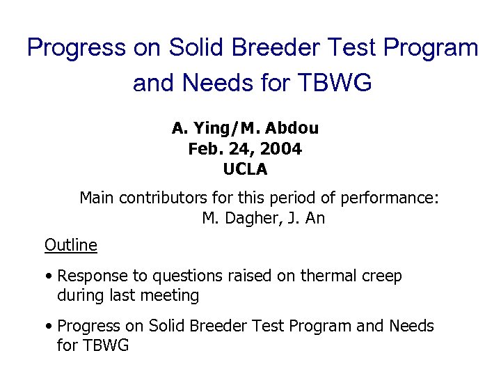 Progress on Solid Breeder Test Program and Needs for TBWG A. Ying/M. Abdou Feb.