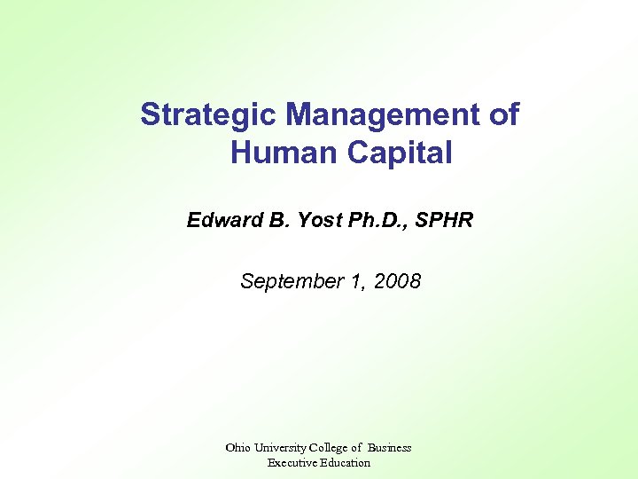 Strategic Management of Human Capital Edward B. Yost Ph. D. , SPHR September 1,