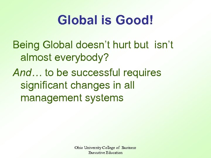 Global is Good! Being Global doesn’t hurt but isn’t almost everybody? And… to be