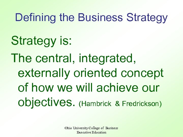 Defining the Business Strategy is: The central, integrated, externally oriented concept of how we