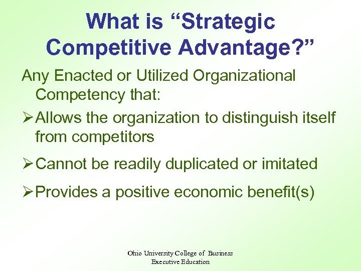 What is “Strategic Competitive Advantage? ” Any Enacted or Utilized Organizational Competency that: Ø