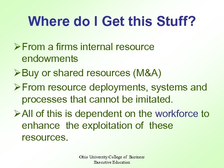 Where do I Get this Stuff? Ø From a firms internal resource endowments Ø