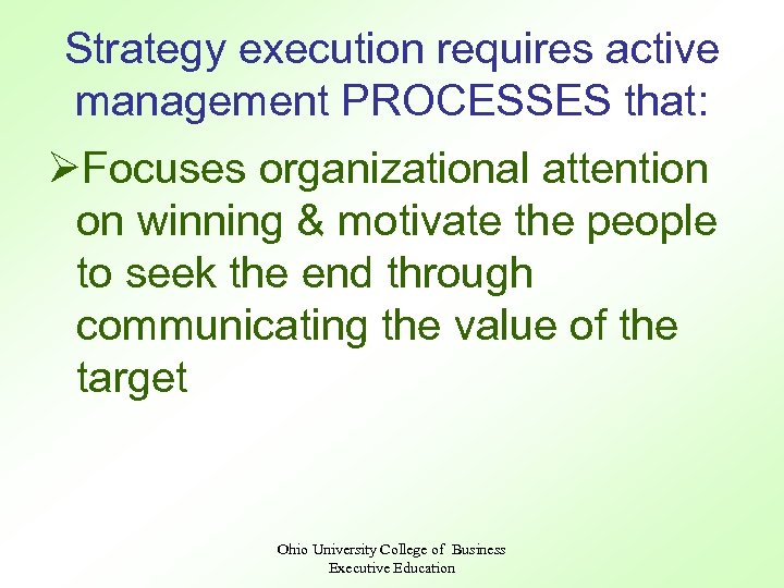 Strategy execution requires active management PROCESSES that: ØFocuses organizational attention on winning & motivate