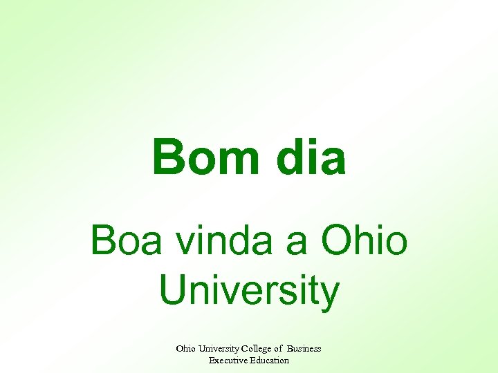 Bom dia Boa vinda a Ohio University College of Business Executive Education 