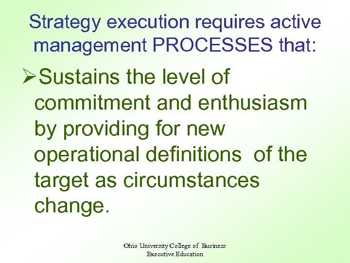 Strategy execution requires active management PROCESSES that: ØSustains the level of commitment and enthusiasm